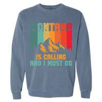 Montana Is Calling And I Must Go Mountain Vacation Garment-Dyed Sweatshirt