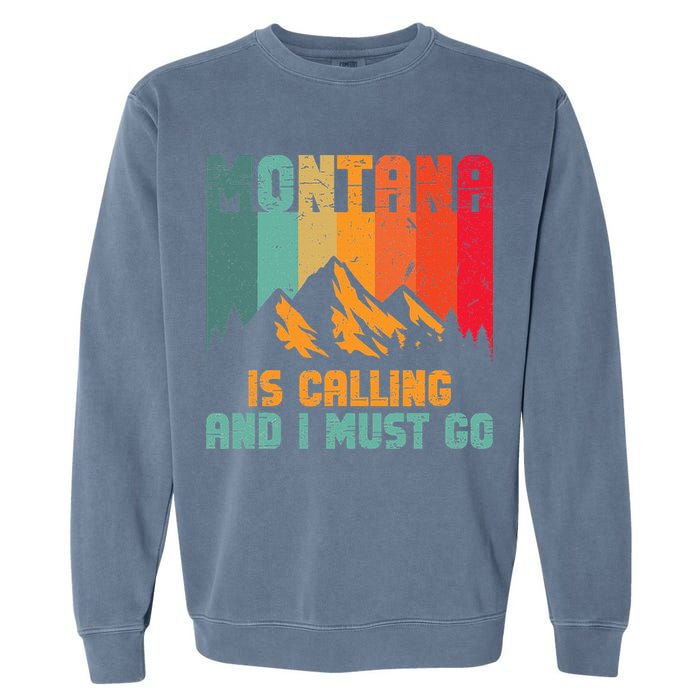 Montana Is Calling And I Must Go Mountain Vacation Garment-Dyed Sweatshirt