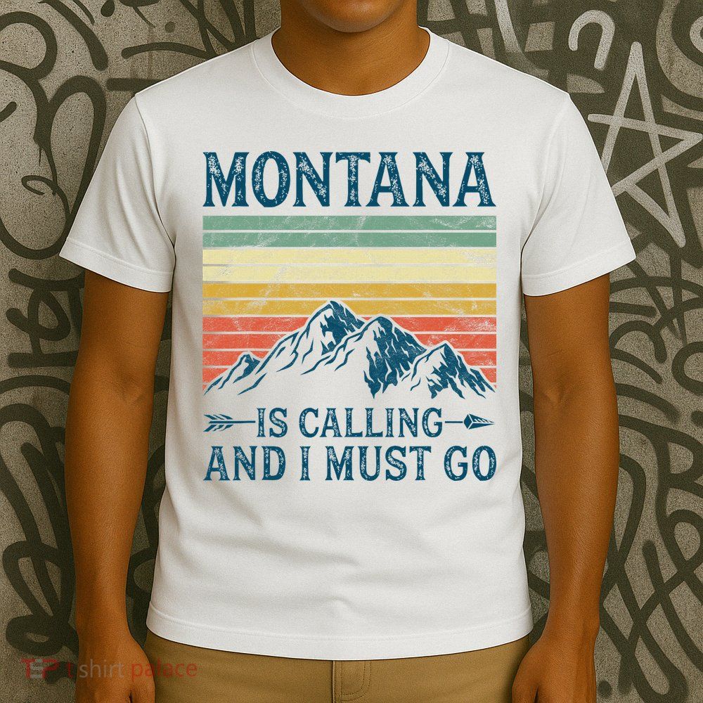 Montana Is Calling And I Must Go T-Shirt