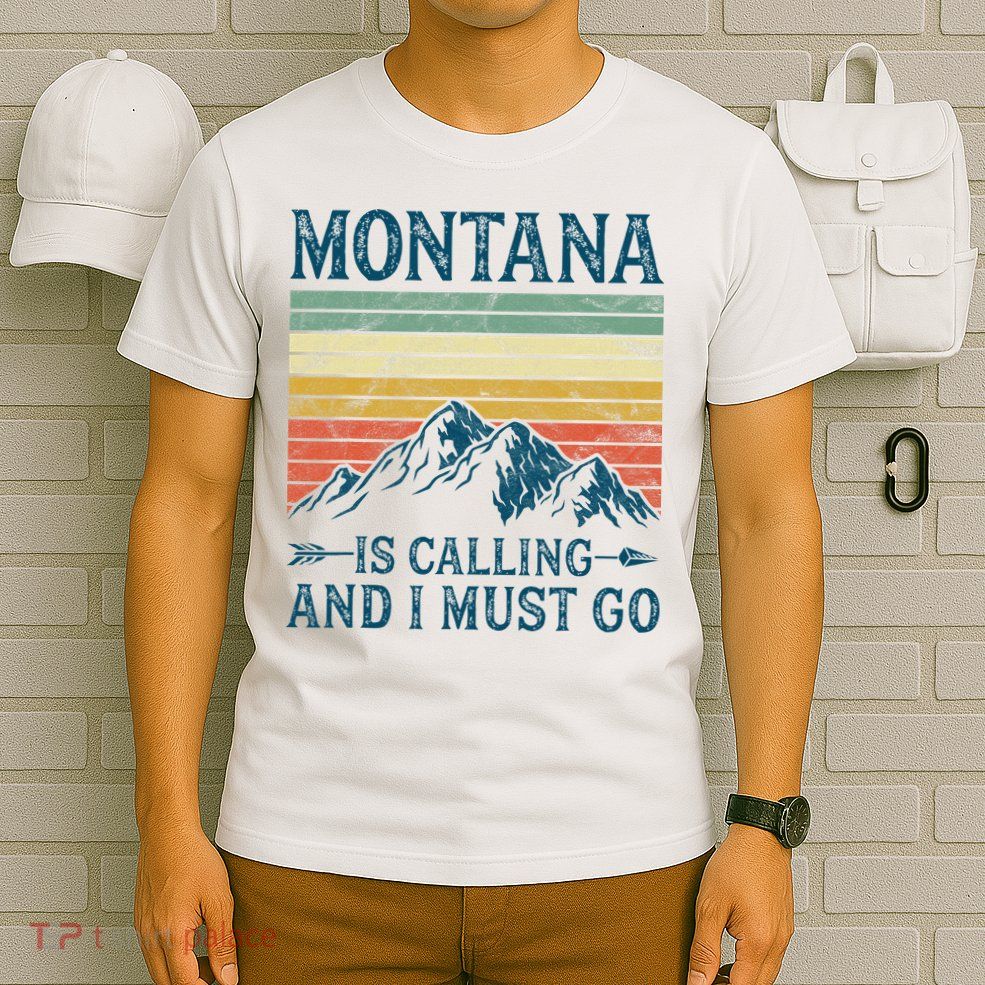 Montana Is Calling And I Must Go T-Shirt