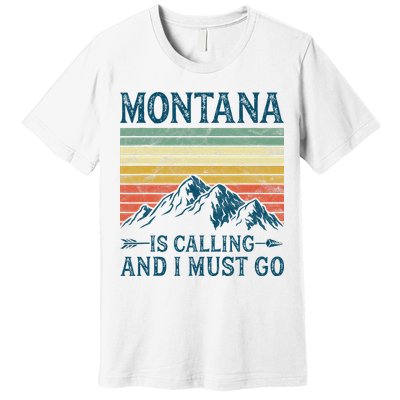 Montana Is Calling And I Must Go Premium T-Shirt