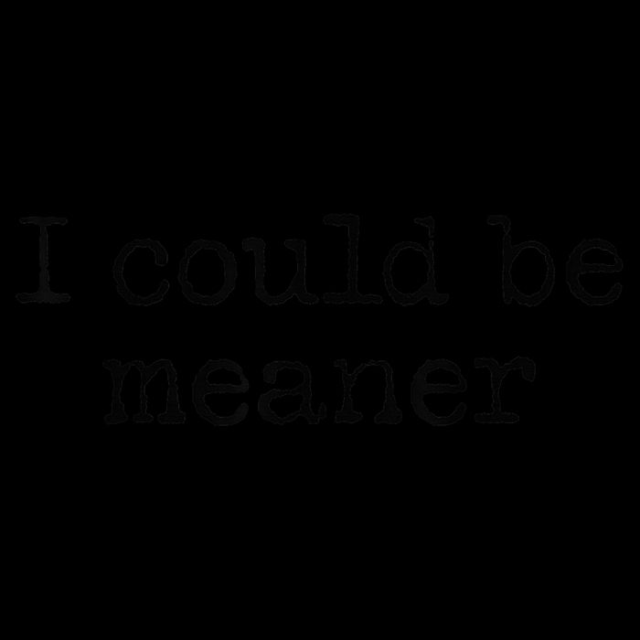 Meme I Could Be Meaner Bag