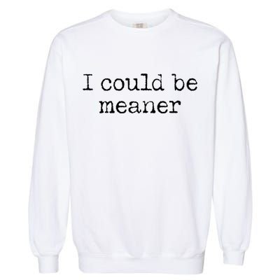 Meme I Could Be Meaner Garment-Dyed Sweatshirt