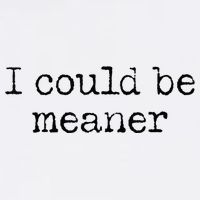 Meme I Could Be Meaner Sweatshirt