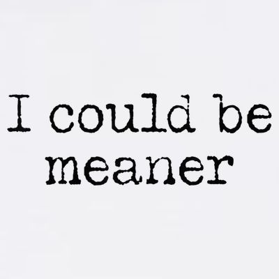 Meme I Could Be Meaner T-Shirt