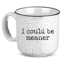 Meme I Could Be Meaner 15oz Campfire Ceramic Mug