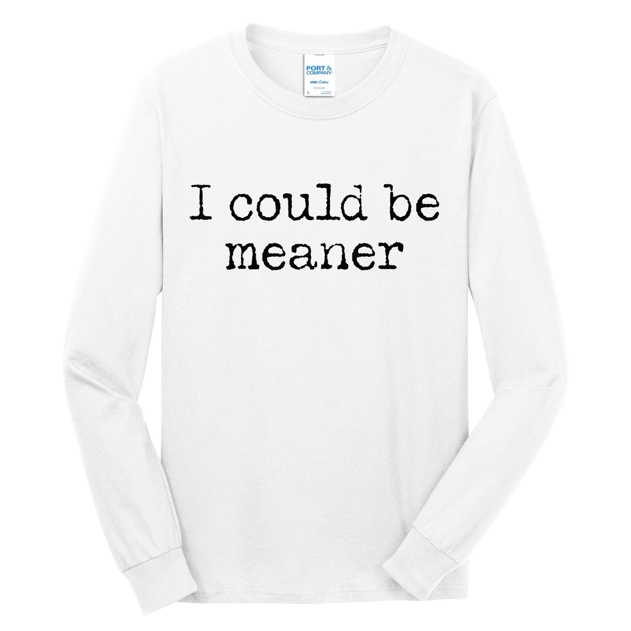 Meme I Could Be Meaner Tall Long Sleeve T-Shirt