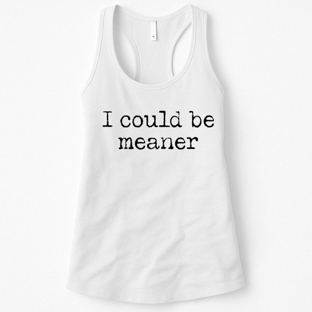 Meme I Could Be Meaner Womens Tank Top