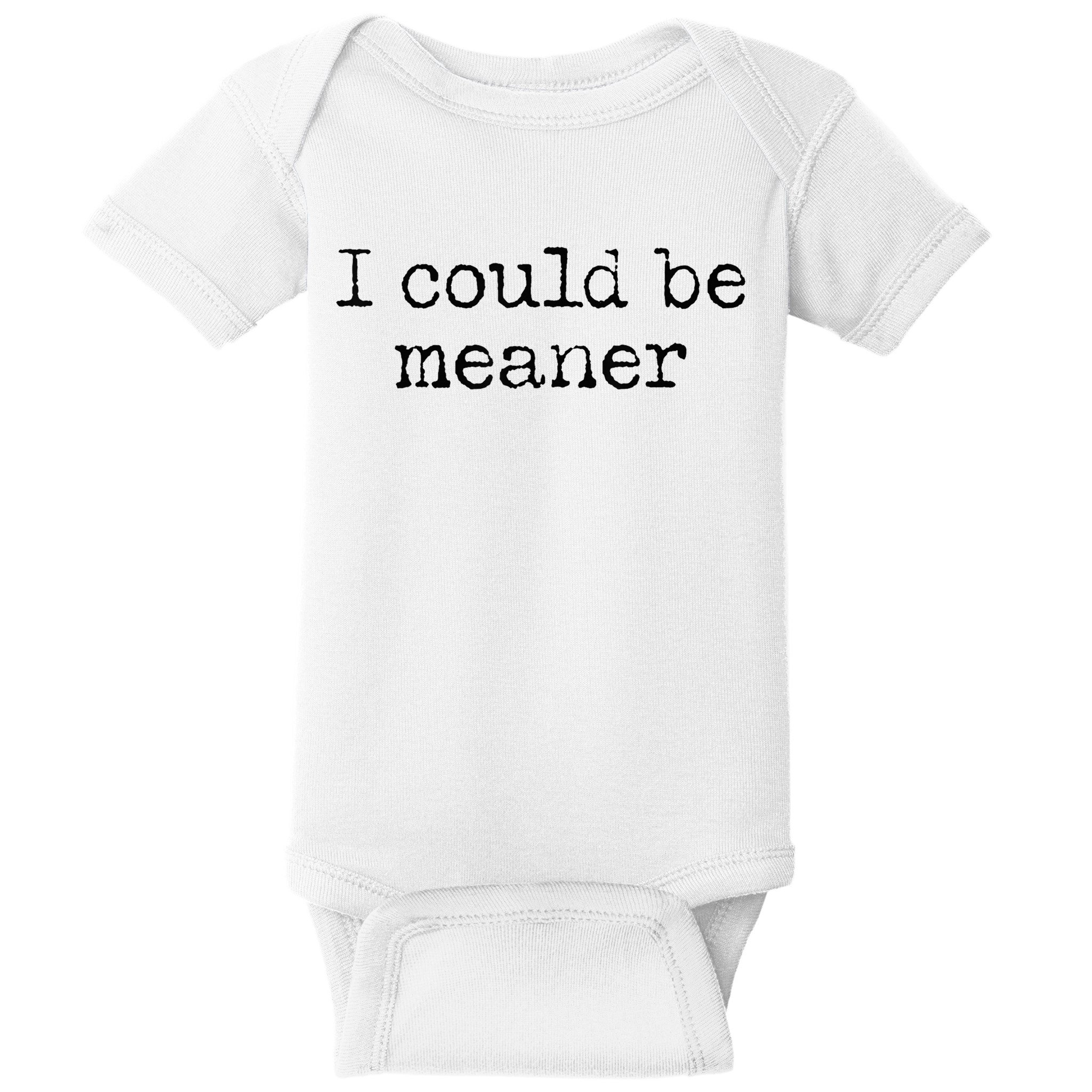 Meme I Could Be Meaner Baby Bodysuit