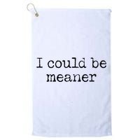 Meme I Could Be Meaner Golf Towel
