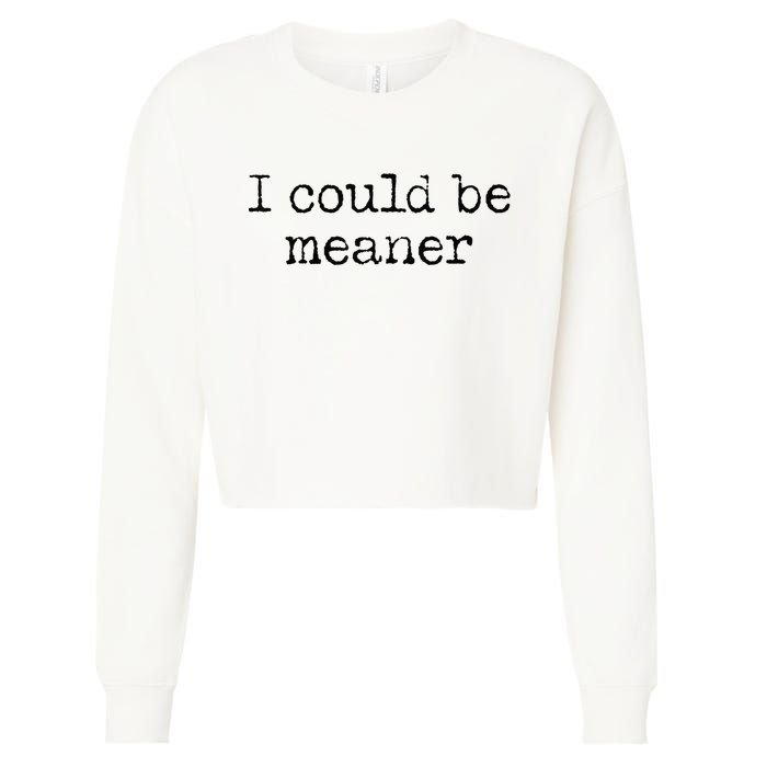 Meme I Could Be Meaner Cropped Pullover Crew