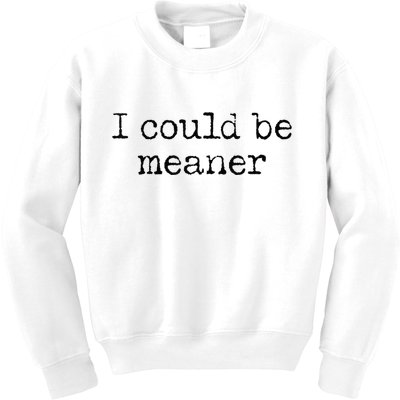 Meme I Could Be Meaner Kids Sweatshirt