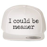 Meme I Could Be Meaner Wool Snapback Cap