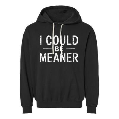 Meme I Could Be Meaner Vintage Retro Funny  Garment-Dyed Fleece Hoodie
