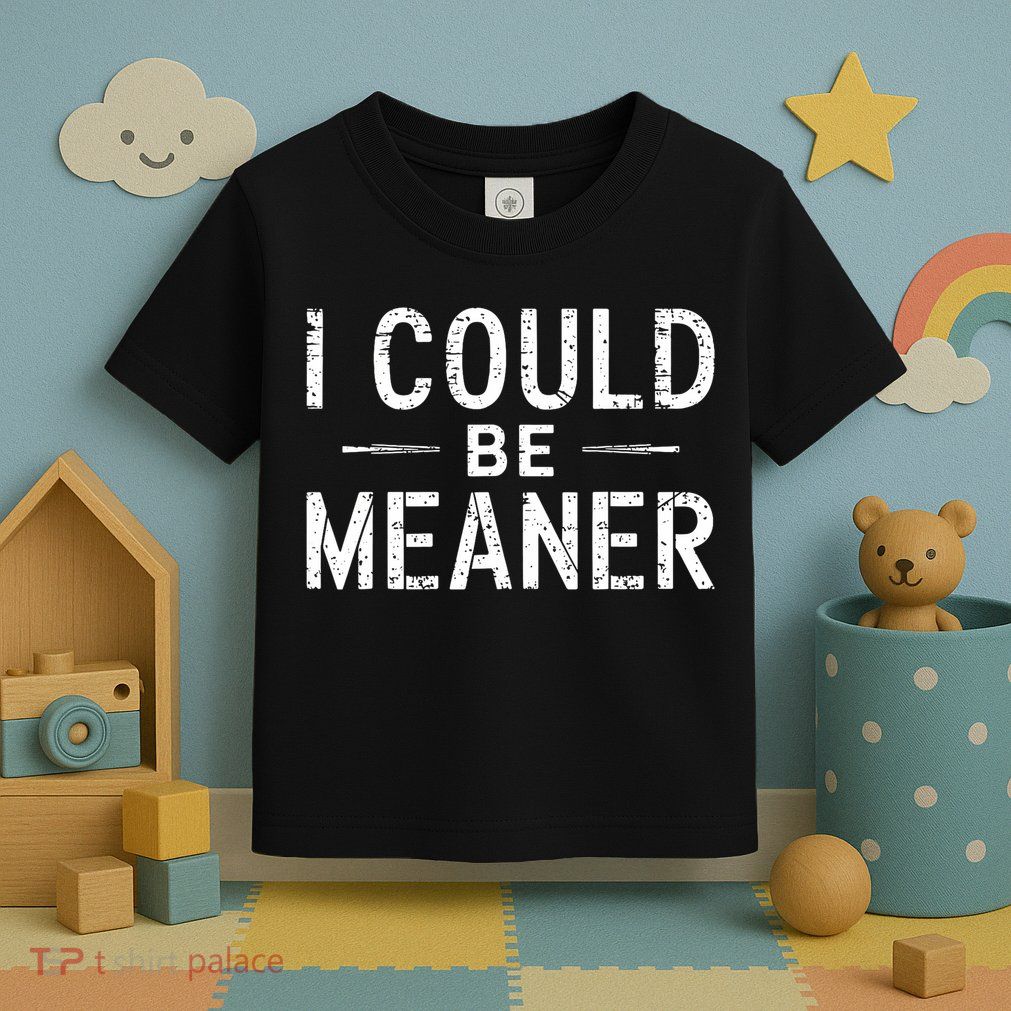 Meme I Could Be Meaner Vintage Retro Funny  Toddler T-Shirt