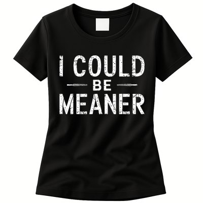 Meme I Could Be Meaner Vintage Retro Funny  Womens T-Shirt
