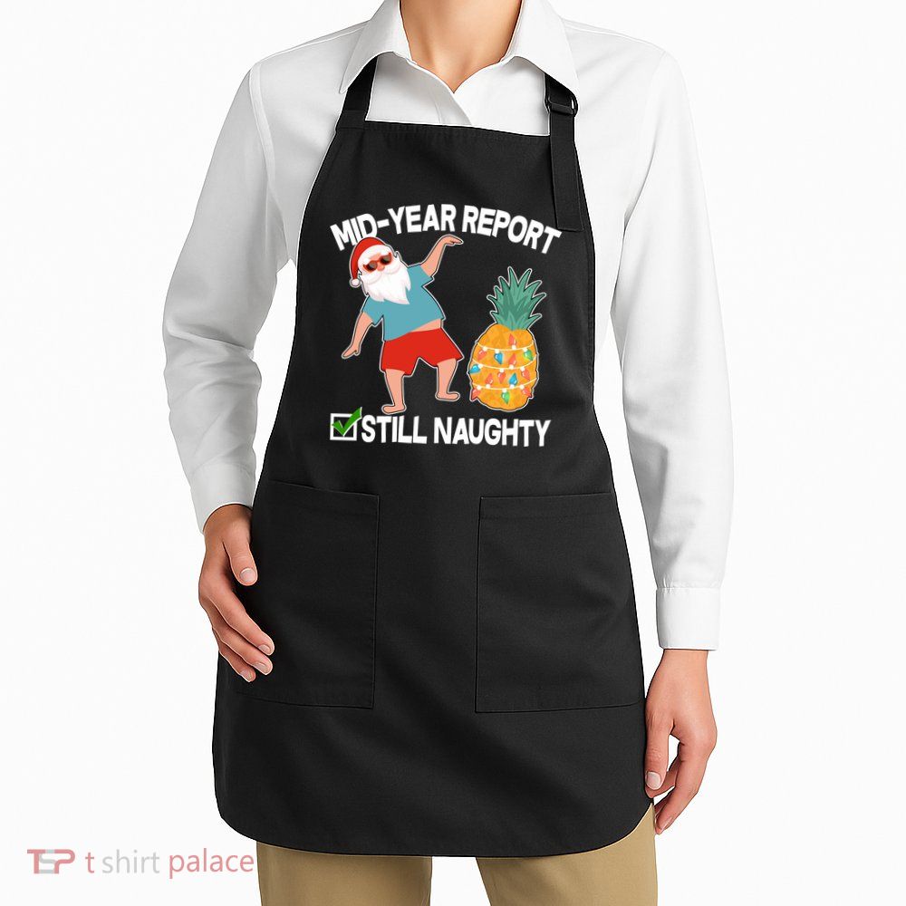 Mid Year Report Still Naughty Christmas In July Vacation Santa Apron