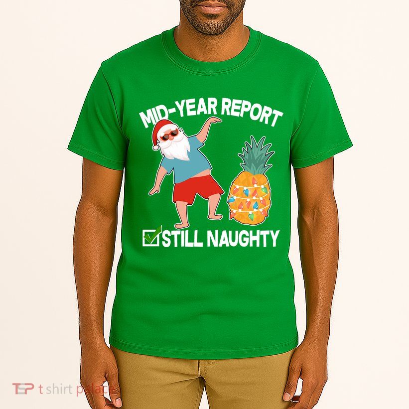 Mid Year Report Still Naughty Christmas In July Vacation Santa Tall T-Shirt