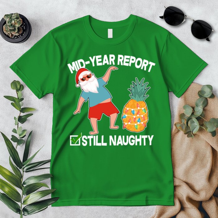 Mid Year Report Still Naughty Christmas In July Vacation Santa Premium T-Shirt