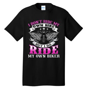 Motorcycle I DonT Ride My Own Bike Girlfriend Wife Biker Tall T-Shirt