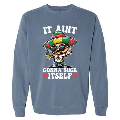 Mexico Independence Day Lime Tequila It Aint Gonna Suck Cool Gift Garment-Dyed Sweatshirt