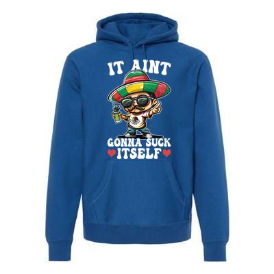 Mexico Independence Day Lime Tequila It Aint Gonna Suck Cool Gift Premium Hoodie