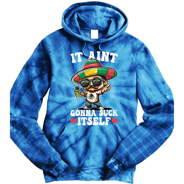 Mexico Independence Day Lime Tequila It Aint Gonna Suck Cool Gift Tie Dye Hoodie