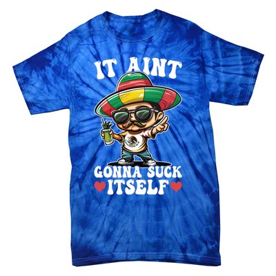 Mexico Independence Day Lime Tequila It Aint Gonna Suck Cool Gift Tie-Dye T-Shirt