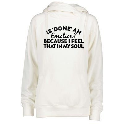 Men Is Done An Emotion Because I Feel That In My Soul Gift Womens Funnel Neck Pullover Hood