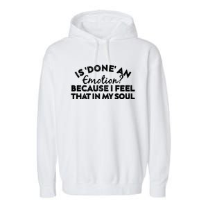 Men Is Done An Emotion Because I Feel That In My Soul Gift Garment-Dyed Fleece Hoodie