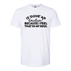 Men Is Done An Emotion Because I Feel That In My Soul Gift Softstyle CVC T-Shirt