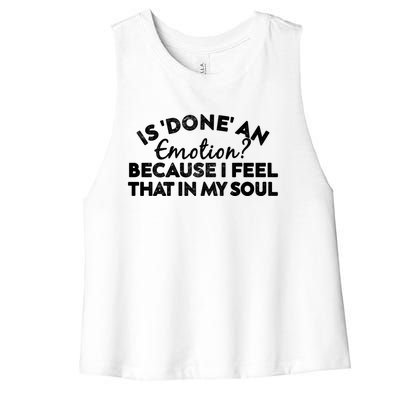 Men Is Done An Emotion Because I Feel That In My Soul Gift Women's Racerback Cropped Tank