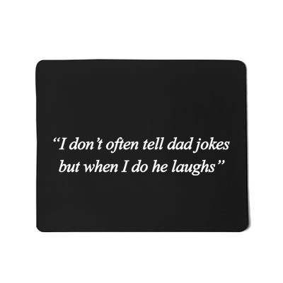 Mamat20119 I DonT Often Tell Dad Jokes But When I Do He Laughs Mousepad