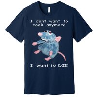 Mouse I Dont Want To Cook Anymore I Want To Die Gifts Premium T-Shirt