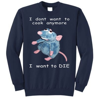 Mouse I Dont Want To Cook Anymore I Want To Die Gifts Tall Sweatshirt