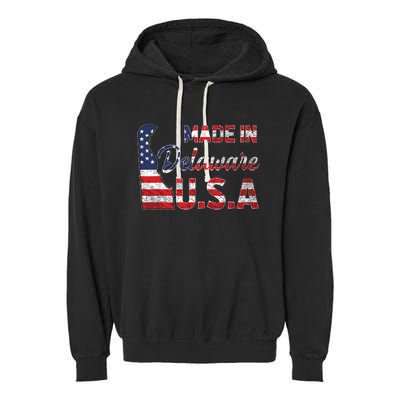 Made In Delaware Us Map State American Flag Delaware Garment-Dyed Fleece Hoodie