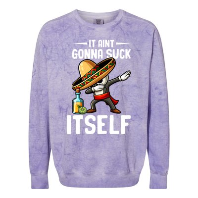 Mexico Independence Day Lime Tequila It Aint Gonna Suck Great Gift Colorblast Crewneck Sweatshirt