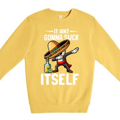 Mexico Independence Day Lime Tequila It Aint Gonna Suck Great Gift Premium Crewneck Sweatshirt