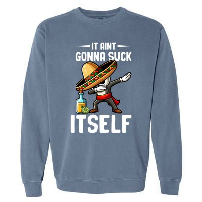 Mexico Independence Day Lime Tequila It Aint Gonna Suck Great Gift Garment-Dyed Sweatshirt