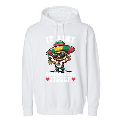 Mexico Independence Day Lime Tequila It Aint Gonna Suck Gift Garment-Dyed Fleece Hoodie