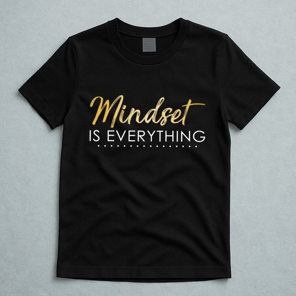 Mindset Is Everything Positive Quote T-Shirt