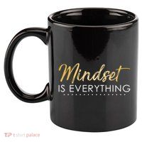 Mindset Is Everything Positive Quote 11oz C Handle Ceramic Mug
