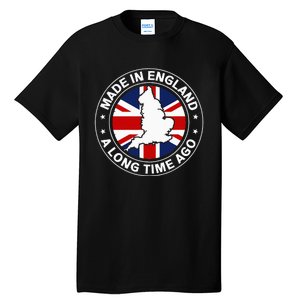 Made In England A Long Time Ago Uk Great Britain Tall T-Shirt