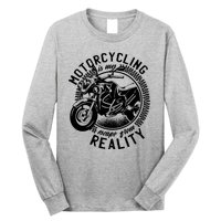 Motorcycling Is Escape From Reality Long Sleeve Shirt