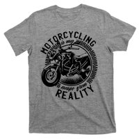 Motorcycling Is Escape From Reality T-Shirt