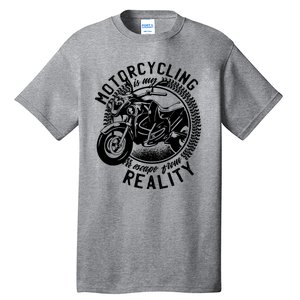 Motorcycling Is Escape From Reality Tall T-Shirt