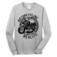 Motorcycling Is Escape From Reality Tall Long Sleeve T-Shirt