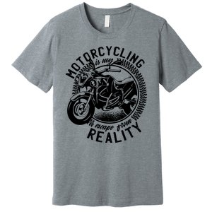 Motorcycling Is Escape From Reality Premium T-Shirt