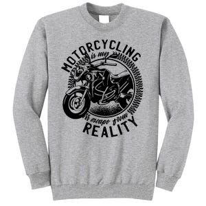 Motorcycling Is Escape From Reality Tall Sweatshirt