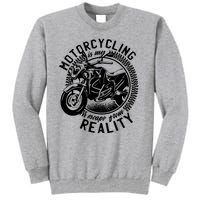 Motorcycling Is Escape From Reality Tall Sweatshirt